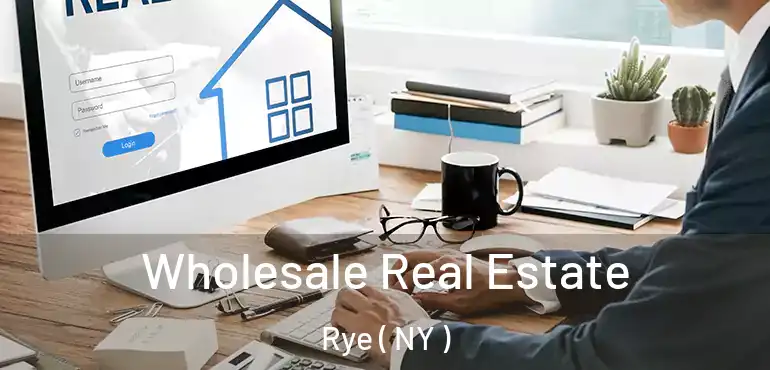  Wholesale Real Estate Rye ( NY )