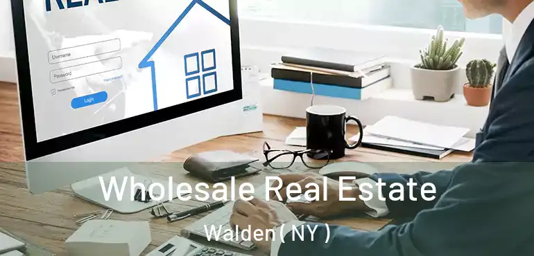  Wholesale Real Estate Walden ( NY )