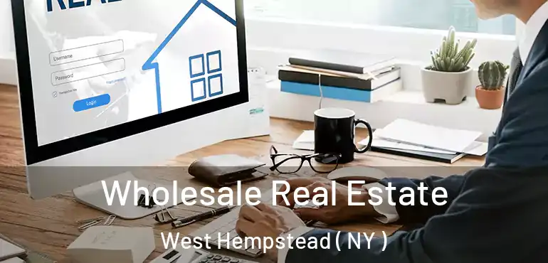  Wholesale Real Estate West Hempstead ( NY )