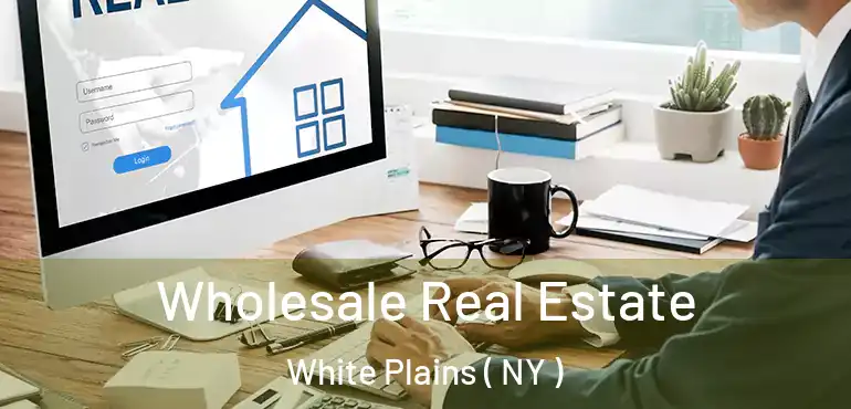  Wholesale Real Estate White Plains ( NY )
