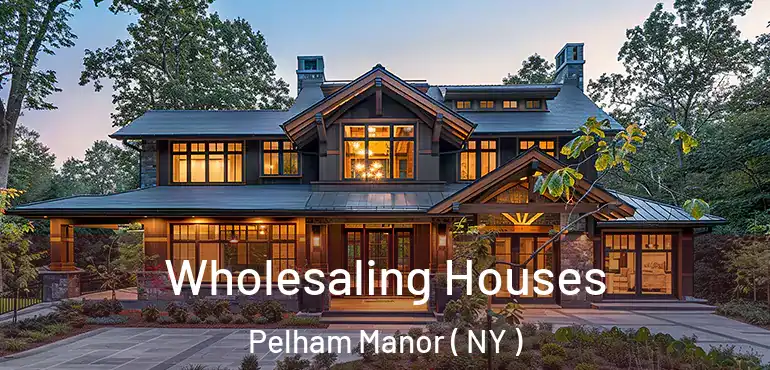  Wholesaling Houses Pelham Manor ( NY )