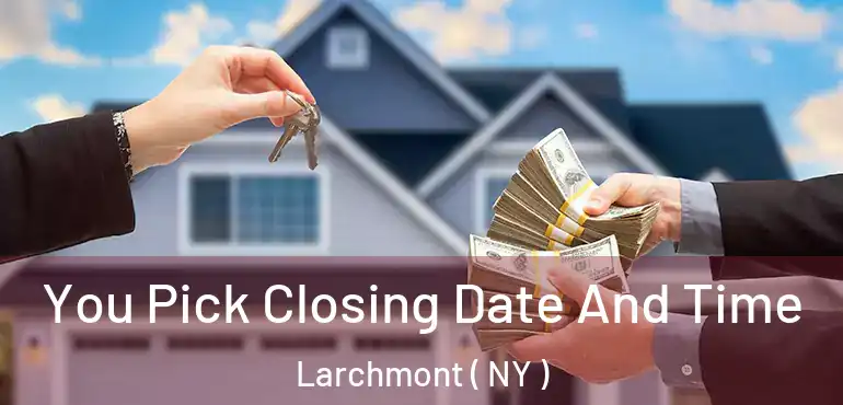  You Pick Closing Date And Time Larchmont ( NY )