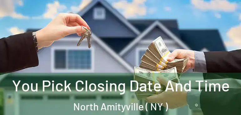  You Pick Closing Date And Time North Amityville ( NY )